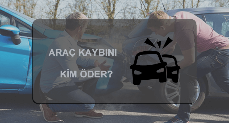 araç değer kaybını kim öder